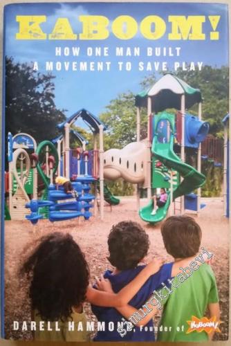 KaBOOM! How One Man Built a Movement to Save Play