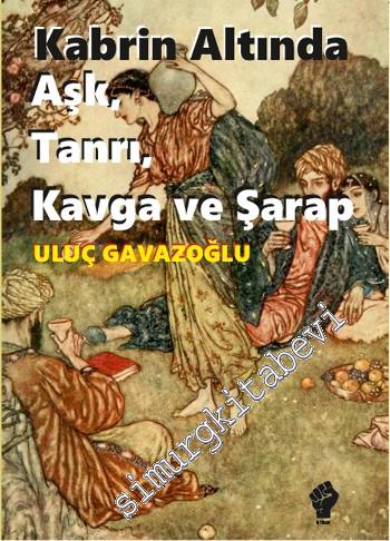 Kabrin Altında Aşk, Tanrı, Kavga ve Şarap -