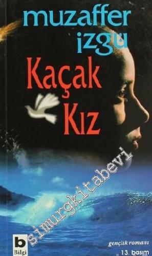 Kaçak Kız: Gençlik Romanı -        2011