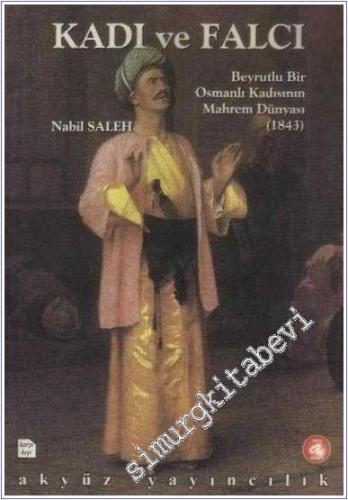 Kadı ve Falcı: Beyrutlu Bir Osmanlı Kadısının Mahrem Dünyası (1843) -        2002