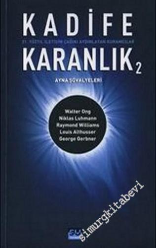 Kadife Karanlık 2 ( Ayna Şövalyeleri ): 21. Yüzyıl İletişim Çağını Aydınlatan Kuramcılar ( Walter Ong, Niklas Luhmann, Raymond Williams, Louis Althusser, George Gerbner ) -        2006