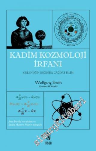 Kadim Kozmoloji İrfanı : Geleneğin Işığında Çağdaş Bilim -