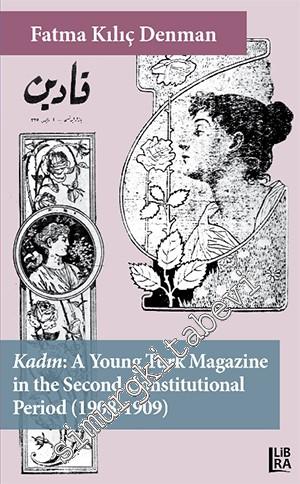 Kadın : A Young Turk Magazine in the Second Constitutional Period (1908 - 1909) -