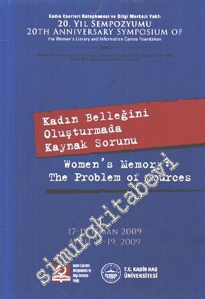 Kadın Belleğini Oluşturmada Kaynak Sorunu = Women's Memory : The Problem of Sources - Kadın Eserleri Kütüphanesi ve Bilgi Merkezi Vakfı 20. Yıl Sempozyumu - 2009