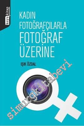 Kadın Fotoğrafçılarla Fotoğraf Üzerine -