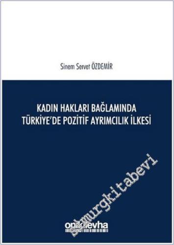 Kadın Hakları Bağlamında Türkiye'de Pozitif Ayrımcılık İlkesi -        2019