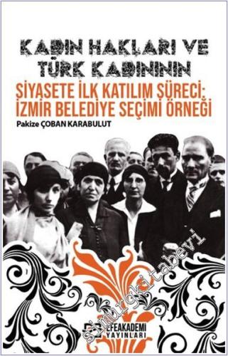 Kadın Hakları ve Türk Kadınının Siyasete İlk Katılım Süreci : İzmir Belediye Seçimi Örneği -        2023