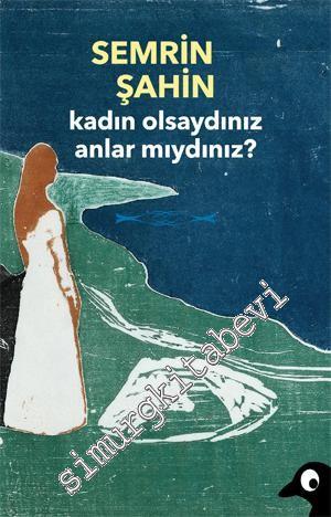 Kadın Olsaydınız Anlar mıydınız ? Hayatın İçinden Öyküler -