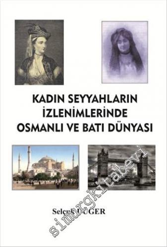 Kadın Seyyahların İzlenimlerinde Osmanlı ve Batı Dünyası -