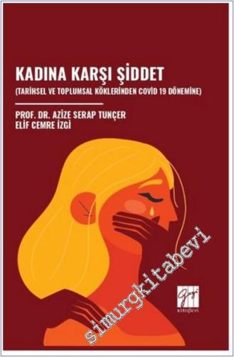 Kadına Karşı Şiddet (Tarihsel Ve Toplumsal Köklerinden Covid 19 Dönemine) -        2025