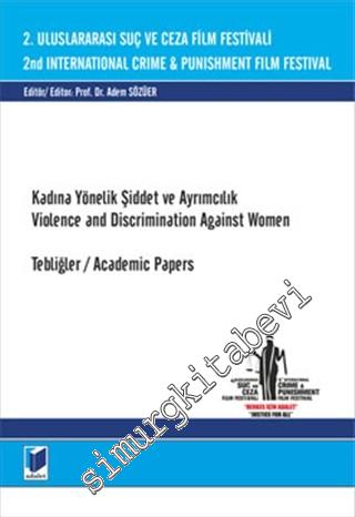 Kadına Yönelik Şiddet ve Ayrımcılık: 2. Uluslararası Suç ve Ceza Film Festivali - Tebliğler - Academic Papers İNGİLİZCE -