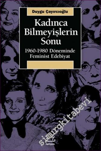Kadınca Bilmeyişlerin Sonu 1960 - 1980 Döneminde Feminist Edebiyat -        2022