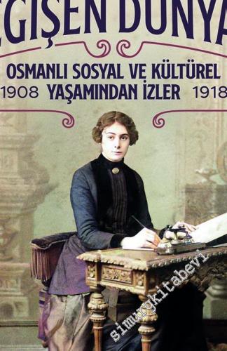 Kadının Değişen Dünyası : Osmanlı Sosyal ve Kültürel Yaşamından İzler 