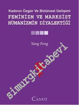 Kadının Özgür ve Bütünsel Gelişimi: Feminizm ve Marksist Hümanizmin Diyalektiği -