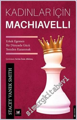 Kadınlar İçin Machiavelli : Erkek Egemen Bir Dünyada Gücü Yeniden Kazanmak -        2022
