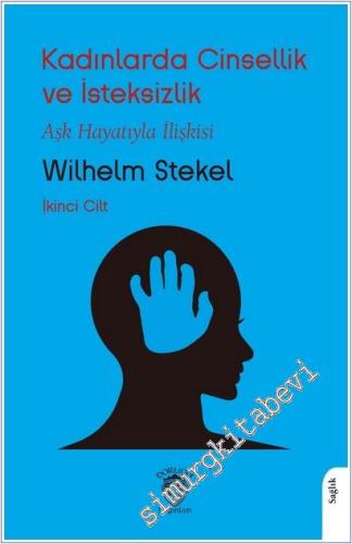 Kadınlarda Cinsellik ve İsteksizlik : Aşk Hayatıyla İlişkisi - İkinci Cilt -        2025