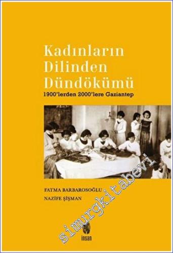 Kadınların Dilinden Dündökümü: 1900'lerden 2000'lere Gaziantep -        2023
