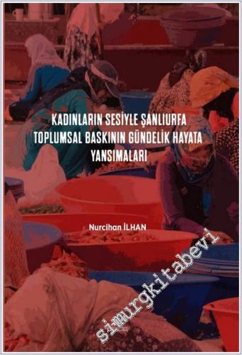 Kadınların Sesiyle Şanlıurfa : Toplumsal Baskının Gündelik Hayata Yansımaları -        2025