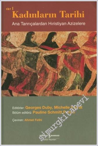 Kadınların Tarihi Cilt 1: Ana Tanrıçalardan Hıristiyan Azizelere -        2005