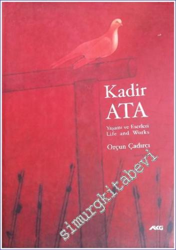 Kadir Ata: Yaşamı ve Eserleri = Life and Works CİLTLİ -        2007