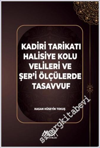 Kadiri Tarikatı Halisiye Kolu Velileri ve Şer'i Ölçülerde Tasavvuf -        2025