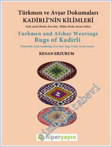 Kadirli'nin Kilimleri : Türkmen ve Avşar Dokumaları : Çul Çuval Heybe Savan  = Turkmen and Afshar Weavings Rugs of Kadirli -        2017