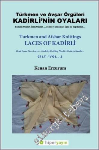 Kadirli'nin Oyaları : Türkmen ve Avşar Örgüleri - Cilt 2 : Boncuk Oyalar, İplik Oyalar Mil ile Yapılanlar İğne ile Yapılanlar = Laces of Kadirli - Vol. 2 : Turkmen and Afshar Knittings -        2017