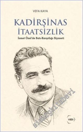 Kadirşinas İtaatsizlik : İsmet Özel'de batı karşıtlığı Siyaseti -        2026