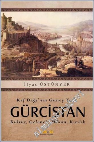 Kaf Dağı'nın Güney Yüzü Gürcistan : Kültür Gelenek Mekan Kimlik -        2010
