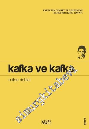Kafka ve Kafka: Kafka'nın Cennet ve Cehennemi Kafka'nın İkinci Hayatı -