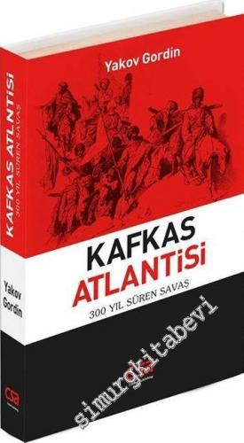 Kafkas Atlantisi: 300 Yıl Süren Savaş -        2014