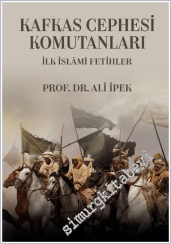 Kafkas Cephesi Komutanları İlk İslami Fetihler -        2024