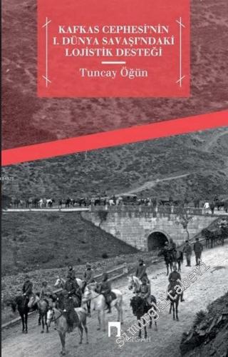 Kafkas Cephesi'nin 1. Dünya Savaşı'ndaki Lojistik Desteği -        2015