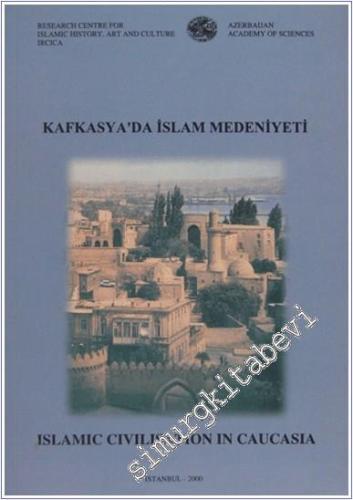 Kafkasya'da İslam Medeniyeti Milletlerarası Sempozyumu Tebliğleri = Islamic Civilisation in Caucasia Proceedings of the International Symposium -        2000