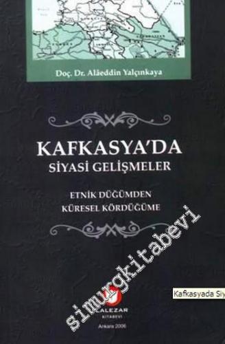 Kafkasya'da Siyasi Gelişmeler: Etnik Düğümden Küresel Kördüğüme -
