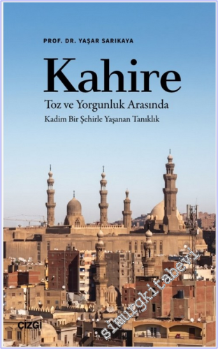 Kahire Toz ve Yorgunluk Arasında Kadim Bir Şehirle Yaşanan Tanıklık -