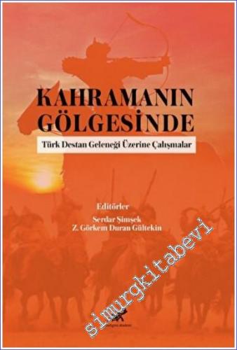 Kahramanın Gölgesinde Türk Destan Geleneği Üzerine Çalışmalar - 2022