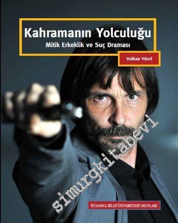 Kahramanın Yolculuğu: Mitik Erkeklik ve Suç Draması -