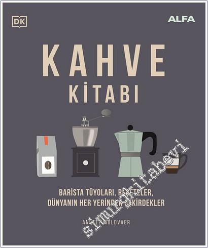 Kahve Kitabı: Barista Tüyoları Reçeteler Dünyanın Her Yerinden Çekirdekler CİLTLİ -        2025
