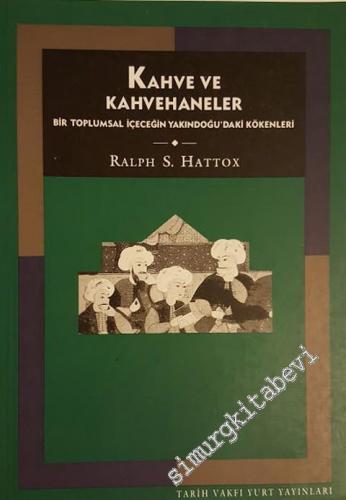 Kahve ve Kahvehaneler: Bir Toplumsal İçeceğin Yakındoğu'daki Kökenleri -        1996