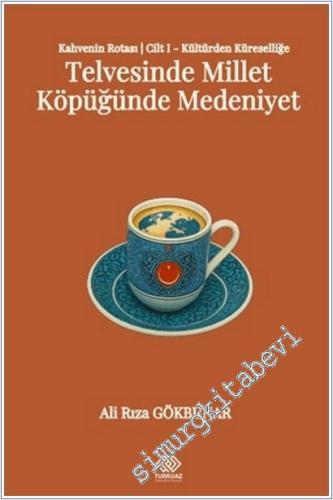 Kahvenin Rotası Cilt I - Kültürden Küresele: Telvesinde Millet Köpüğünde Medeniyet -        2025