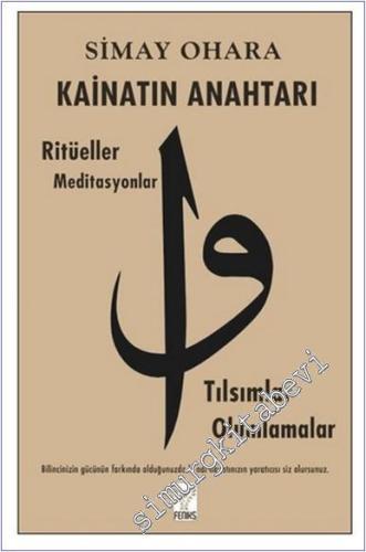 Kainatın Anahtarı : Ritüeller Meditasyonlar Tılsımlar Olumlamalar - Bilincinizin Gücünün Farkında Olduğunuzda Kendi Hayatınızın Yaratıcısı Siz Olursunuz -        2025