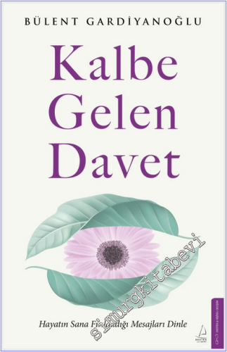 Kalbe Gelen Davet : Hayatın Sana Fısıldadığı Mesajları Dinle -