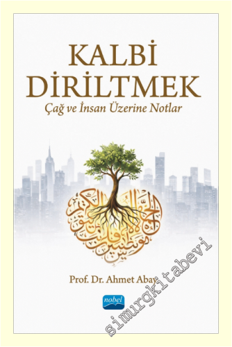 Kalbi Diriltmek : Çağ ve İnsan Üzerine Notlar -