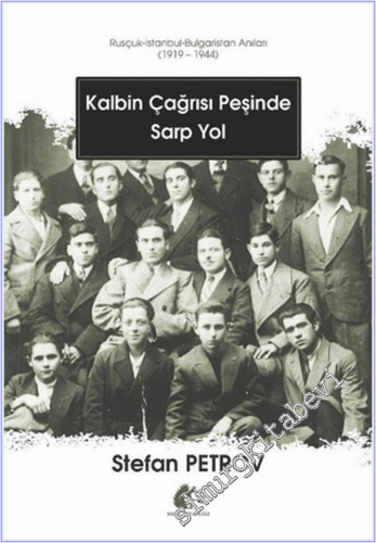 Kalbin Çağrısı Peşinde Sarp Yol : Rusçuk - İstanbul - Bulgaristan Anıları (1919 - 1944) -
