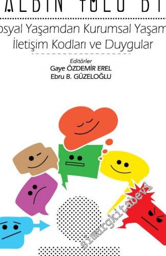 Kalbin Yolu Bir: Sosyal Yaşamdan Kurumsal Yaşama, İletişim Kodları ve Duygular -