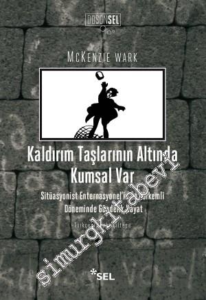 Kaldırım Taşlarının Altında Kumsal Var: Sitüasyonist Enternasyonel'in En Görkemli Döneminde Gündelik Hayat -