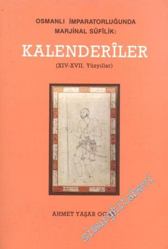 Kalenderiler: Osmanlı İmparatorluğu'nda Marjinal Sufilik (14. - 17. Yüzyıllar) -