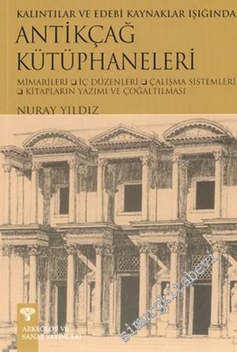 Kalıntılar ve Edebi Kaynaklar Işığında Antikçağ Kütüphaneleri: Mimarileri, İç Düzenleri, Çalışma Sistemleri, Kitapların Yazımı ve Çoğaltılması -        2003