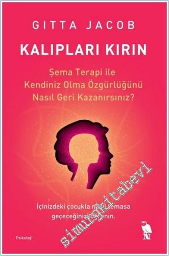 Kalıpları Kırın : Şema Terapi İle Kendiniz Olma Özgürlüğünü Nasıl Geri Kazanırsnız ? -        2024
